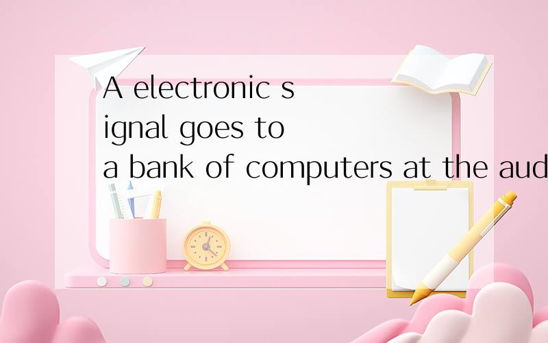 A electronic signal goes to a bank of computers at the audie