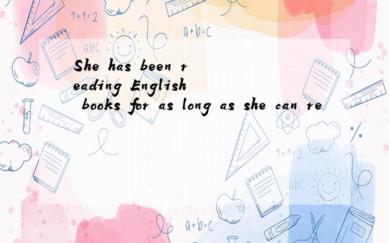 She has been reading English books for as long as she can re