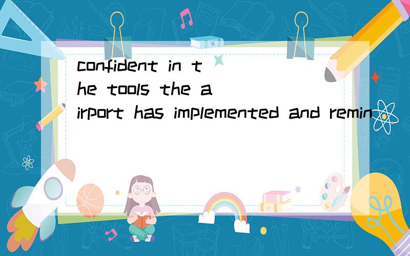 confident in the tools the airport has implemented and remin