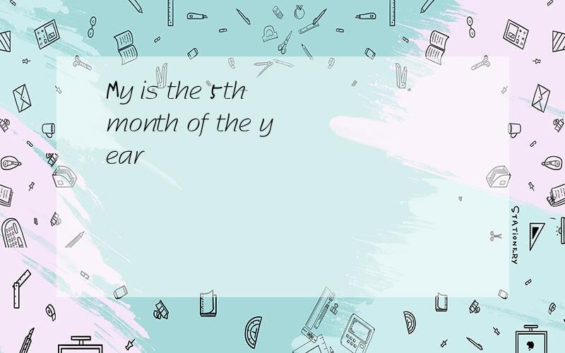 My is the 5th month of the year