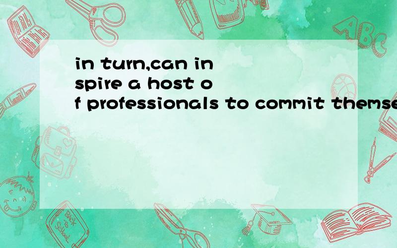 in turn,can inspire a host of professionals to commit themse