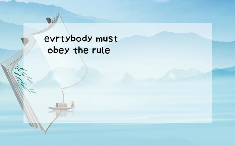 evrtybody must obey the rule