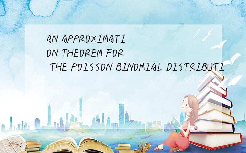 AN APPROXIMATION THEOREM FOR THE POISSON BINOMIAL DISTRIBUTI