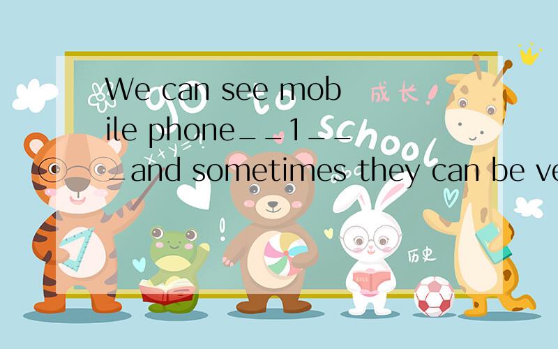 We can see mobile phone__1___and sometimes they can be very