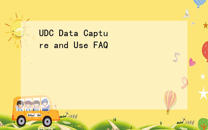 UDC Data Capture and Use FAQ