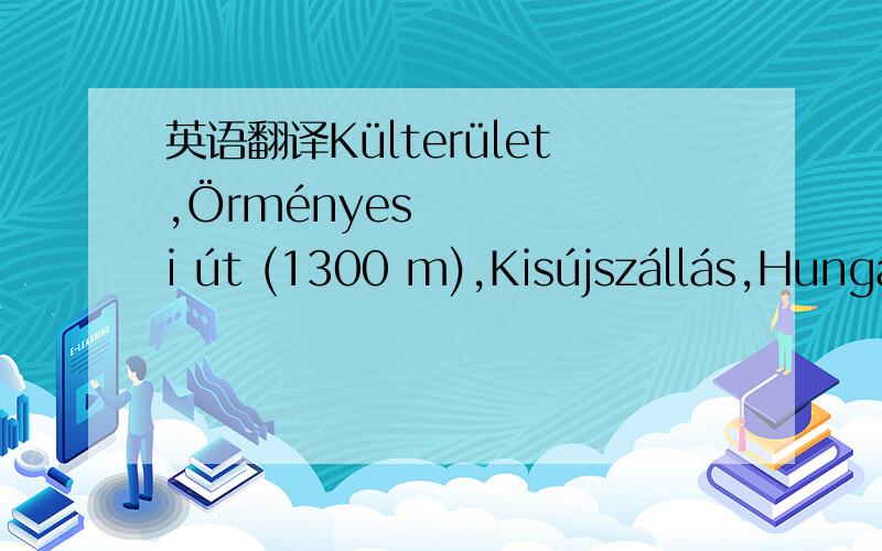 英语翻译Külterület,Örményesi út (1300 m),Kisújszállás,Hunga