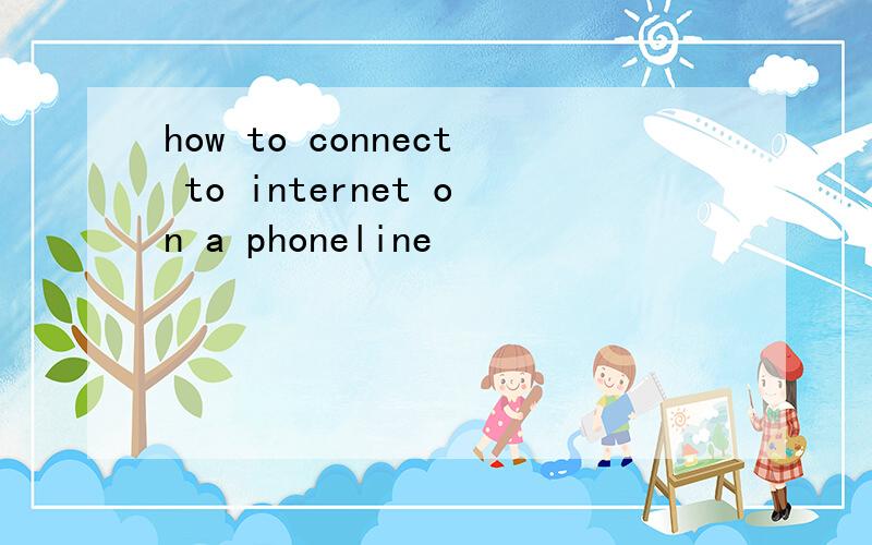 how to connect to internet on a phoneline