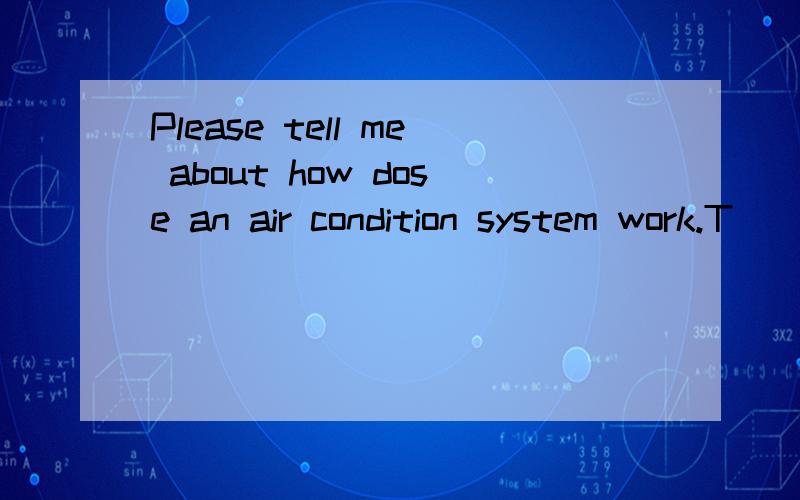 Please tell me about how dose an air condition system work.T