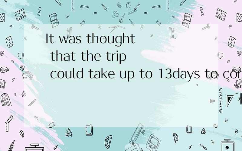 It was thought that the trip could take up to 13days to comp