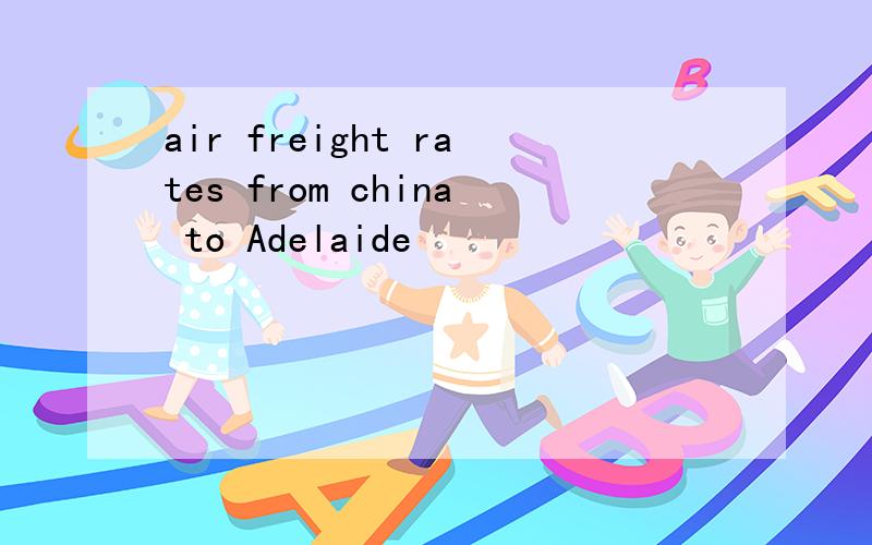 air freight rates from china to Adelaide