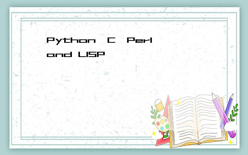 Python,C,Perl,and LISP