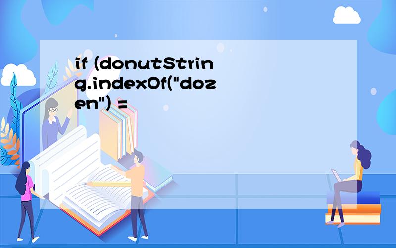 if (donutString.indexOf(