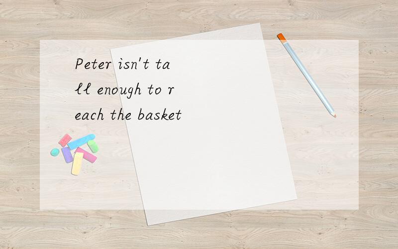 Peter isn't tall enough to reach the basket