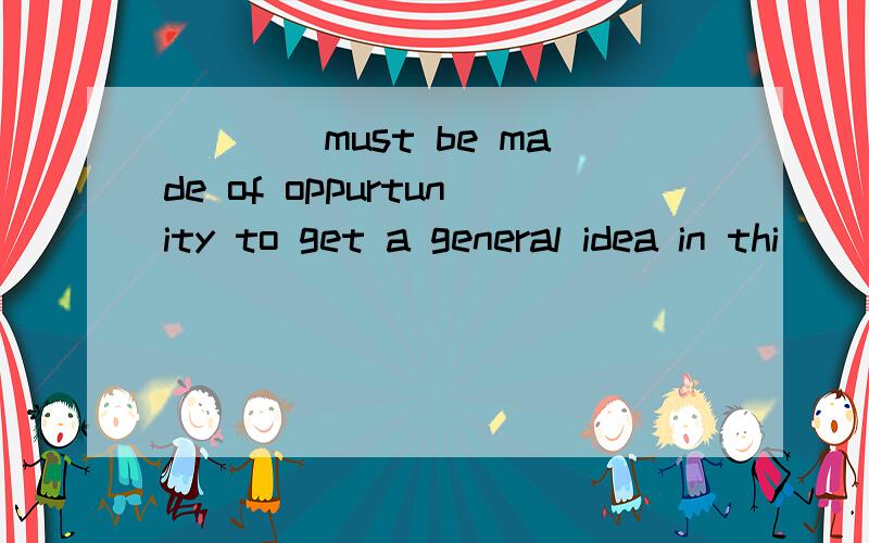 ____must be made of oppurtunity to get a general idea in thi