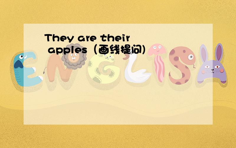 They are their apples（画线提问)