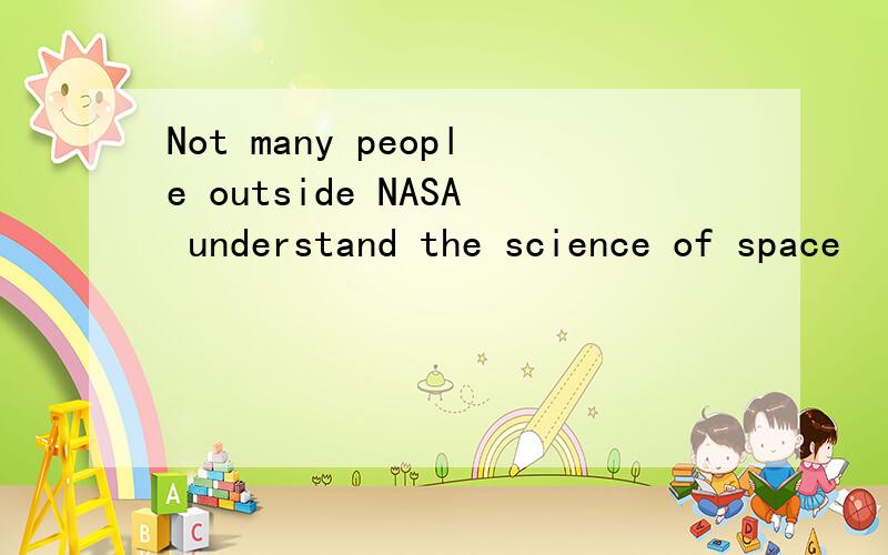 Not many people outside NASA understand the science of space