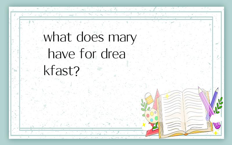 what does mary have for dreakfast?