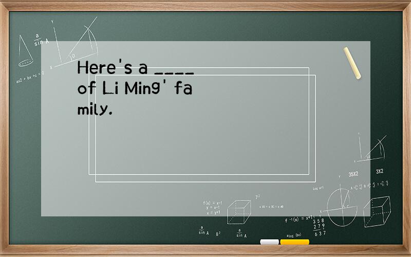 Here's a ____ of Li Ming' family.