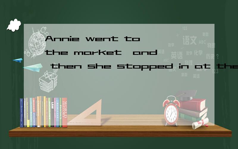 Annie went to the market,and then she stopped in at the book