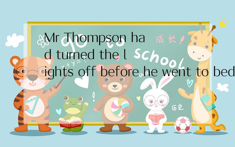 Mr Thompson had turned the lights off before he went to bed,