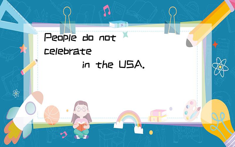 People do not celebrate _______ in the USA.[