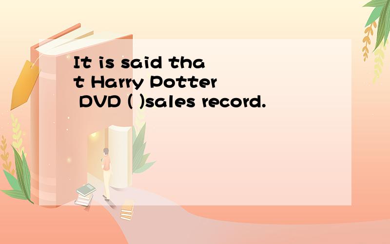 It is said that Harry Potter DVD ( )sales record.