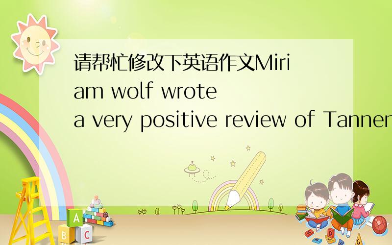 请帮忙修改下英语作文Miriam wolf wrote a very positive review of Tannen