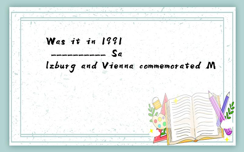 Was it in 1991 __________ Salzburg and Vienna commemorated M