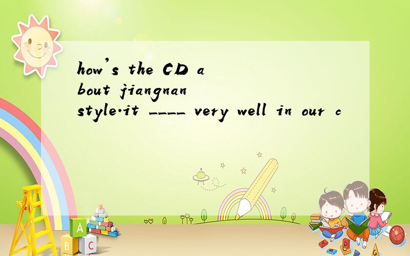 how's the CD about jiangnan style.it ____ very well in our c