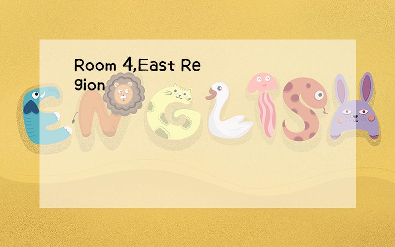 Room 4,East Region