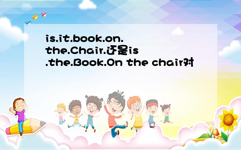 is.it.book.on.the.Chair.还是is.the.Book.On the chair对