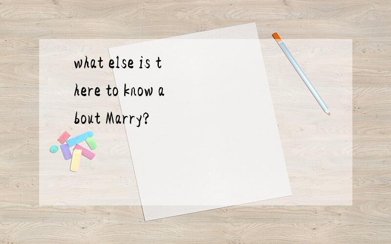 what else is there to know about Marry?