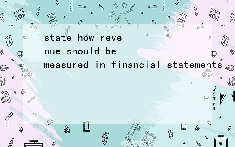 state how revenue should be measured in financial statements