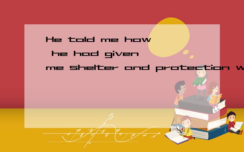 He told me how he had given me shelter and protection withou