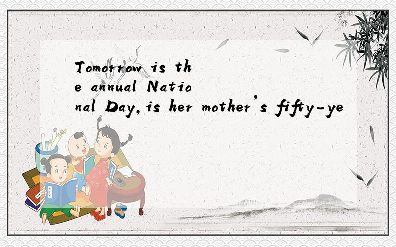 Tomorrow is the annual National Day,is her mother's fifty-ye