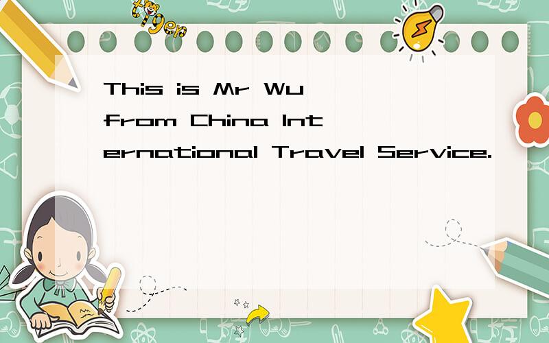 This is Mr Wu from China International Travel Service.