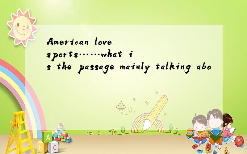 American love sports……what is the passage mainly talking abo