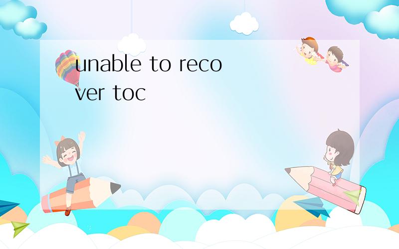 unable to recover toc