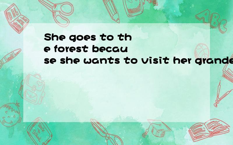 She goes to the forest because she wants to visit her grande