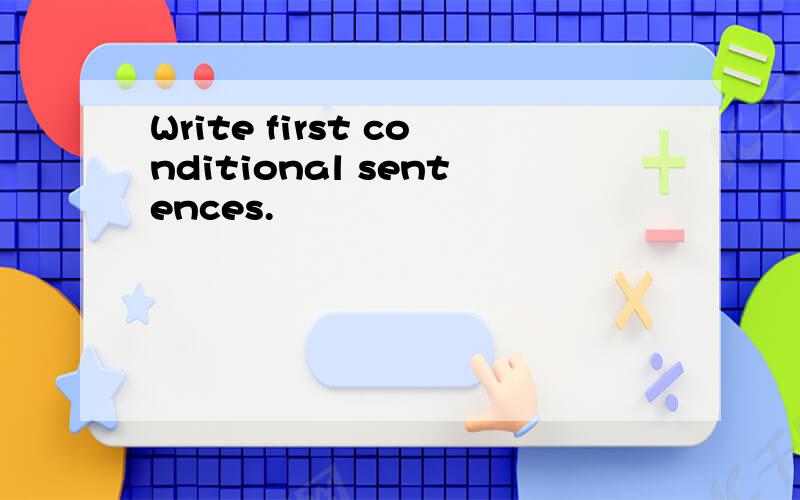 Write first conditional sentences.