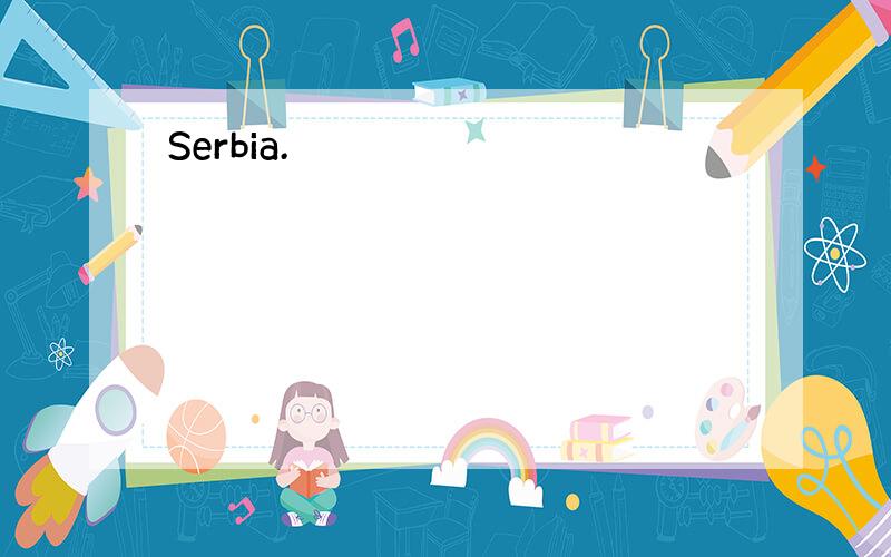 Serbia.