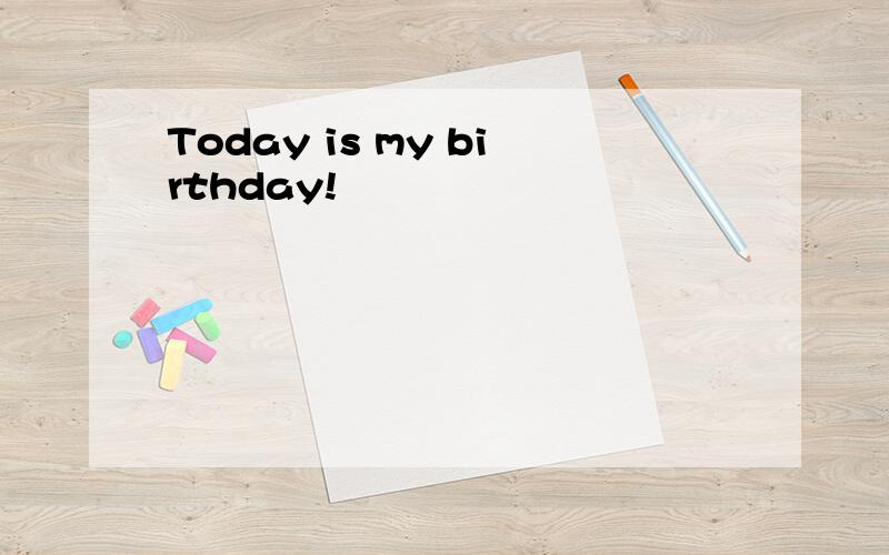 Today is my birthday!