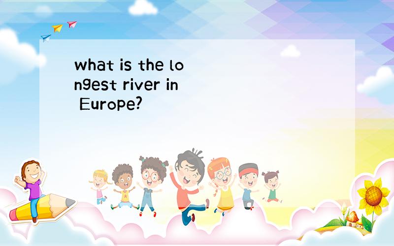 what is the longest river in Europe?