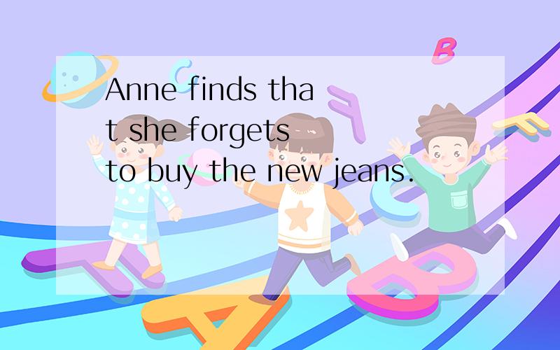 Anne finds that she forgets to buy the new jeans.