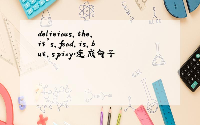 delieious,the,it's,food,is,but,spicy.连成句子