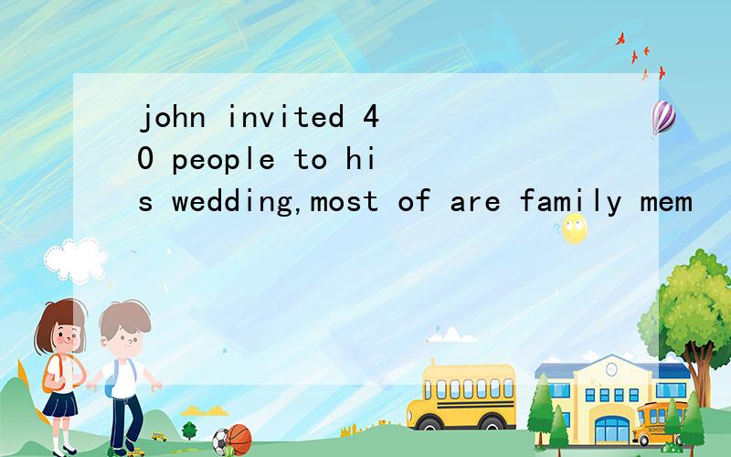 john invited 40 people to his wedding,most of are family mem