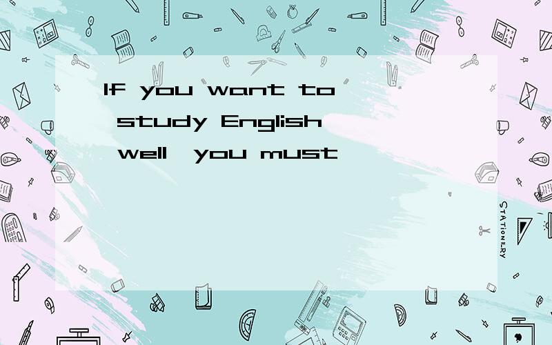 If you want to study English well,you must