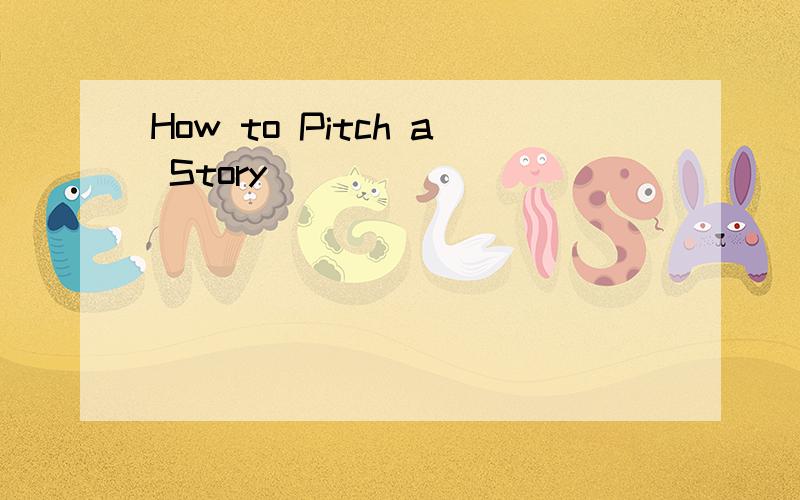 How to Pitch a Story