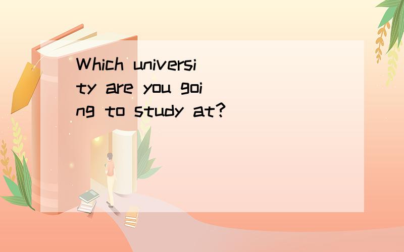 Which university are you going to study at?