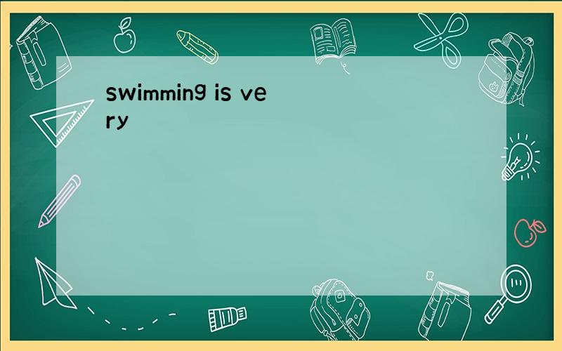 swimming is very